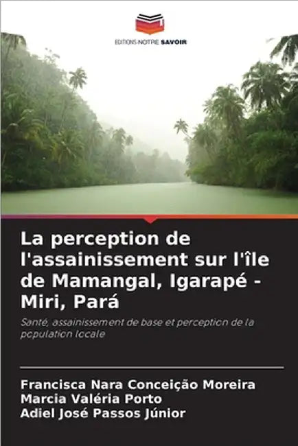 La perception de l'assainissement sur l'île de Mamangal, Igarapé - Miri, Pará by Francisca Nara Conceição Moreira