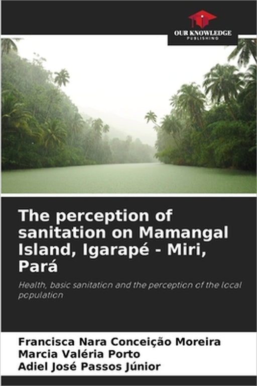 The perception of sanitation on Mamangal Island, Igarapé - Miri, Pará by Francisca Nara Conceição Moreira, Marcia Valéria Porto, Adiel José Passos Júnior