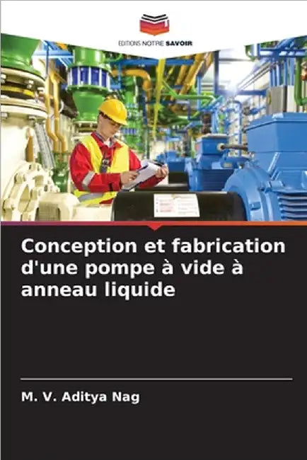 Conception et fabrication d'une pompe à vide à anneau liquide by Aditya Nag, M. V.