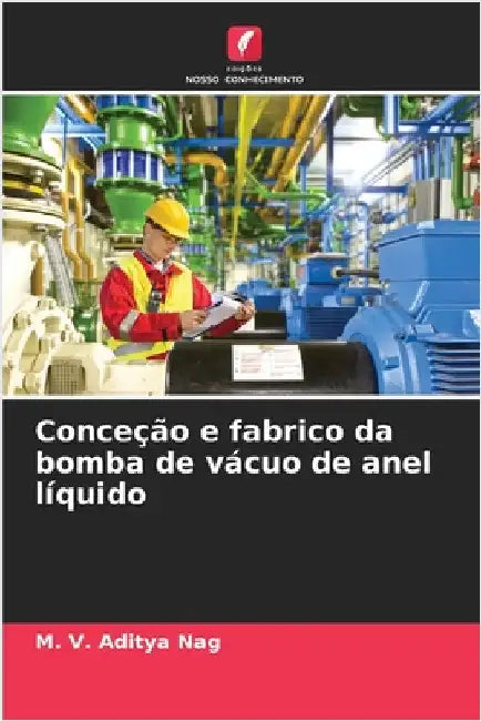Conceção e fabrico da bomba de vácuo de anel líquido by M. V. Aditya Nag