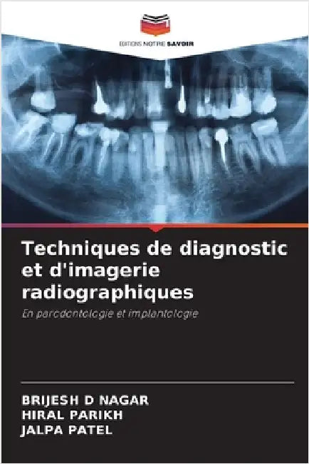 Techniques de diagnostic et d'imagerie radiographiques by Brijesh D. Nagar