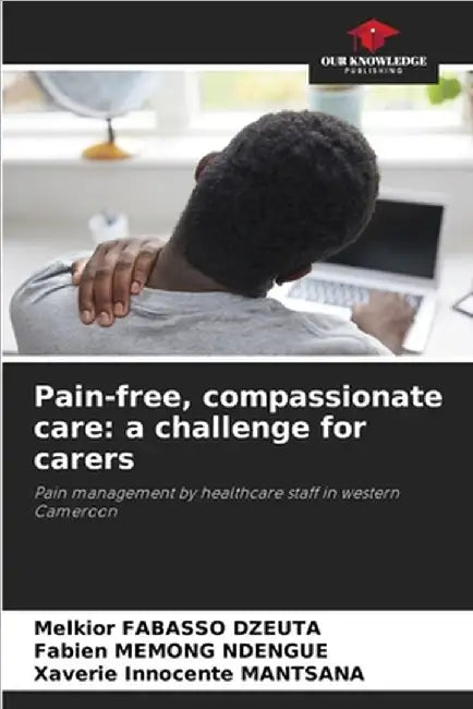 Pain-free, compassionate care: a challenge for carers by Fabasso Dzeuta, Melkior
