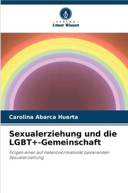 Sexualerziehung und die LGBT+-Gemeinschaft by Abarca Huerta, Carolina
