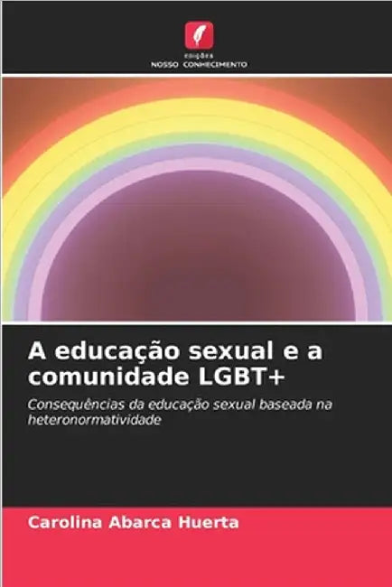 A educação sexual e a comunidade LGBT+ by Abarca Huerta, Carolina