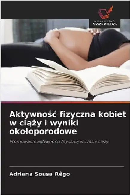 Aktywnośc fizyczna kobiet w ciąży i wyniki okoloporodowe by Adriana Sousa Rêgo