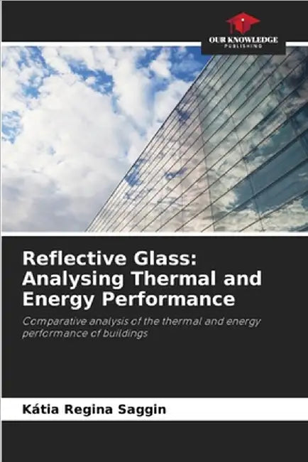 Reflective Glass: Analysing Thermal and Energy Performance by Kátia Regina Saggin
