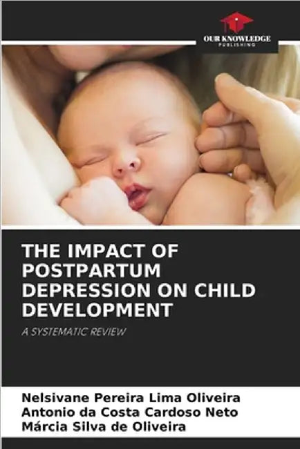 The Impact of Postpartum Depression on Child Development by Oliveira, Nelsivane Pereira Lima