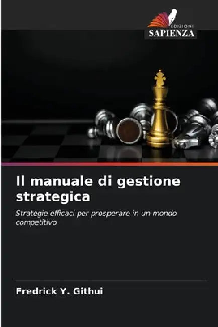 Il manuale di gestione strategica by Fredrick Y. Githui