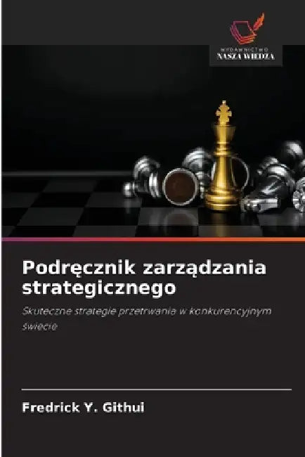 Podręcznik zarządzania strategicznego by Fredrick Y. Githui