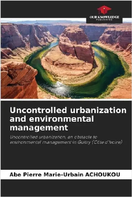 Uncontrolled urbanization and environmental management by Achoukou, Abe Pierre Marie-Urbain