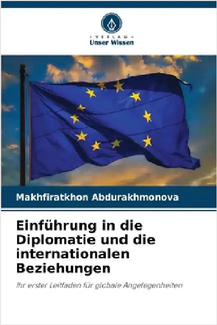 Einführung in die Diplomatie und die internationalen Beziehungen by Makhfiratkhon Abdurakhmonova