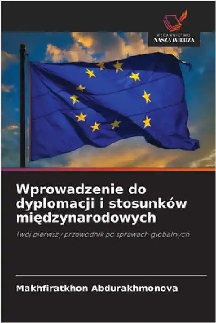Wprowadzenie do dyplomacji i stosunków międzynarodowych by Makhfiratkhon Abdurakhmonova