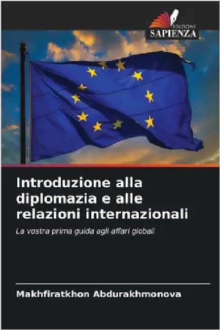 Introduzione alla diplomazia e alle relazioni internazionali by Abdurakhmonova, Makhfiratkhon