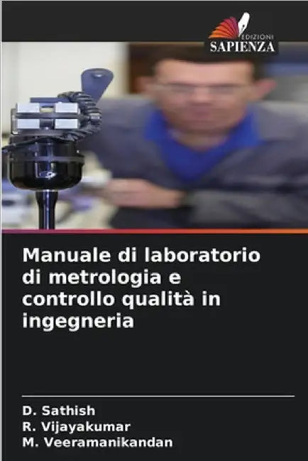 Manuale di laboratorio di metrologia e controllo qualità in ingegneria by D. Sathish