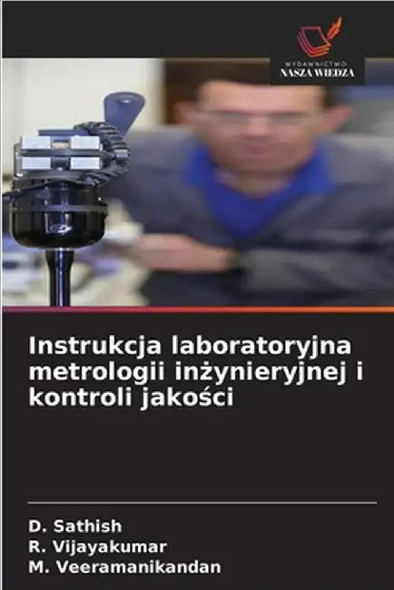 Instrukcja laboratoryjna metrologii inżynieryjnej i kontroli jakości by D. Sathish