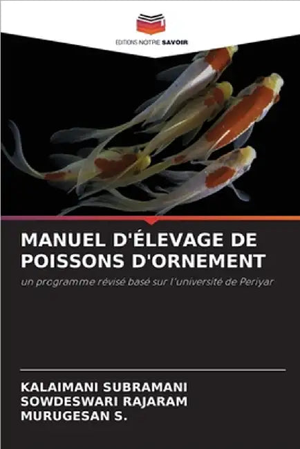 Manuel d'Élevage de Poissons d'Ornement by Subramani, Kalaimani
