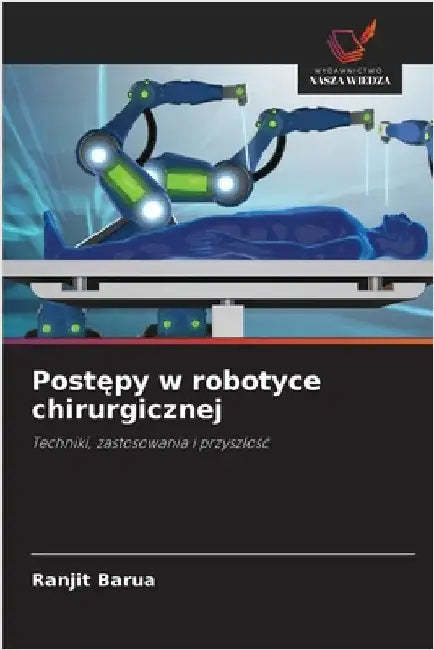 Postępy w robotyce chirurgicznej by Barua, Ranjit