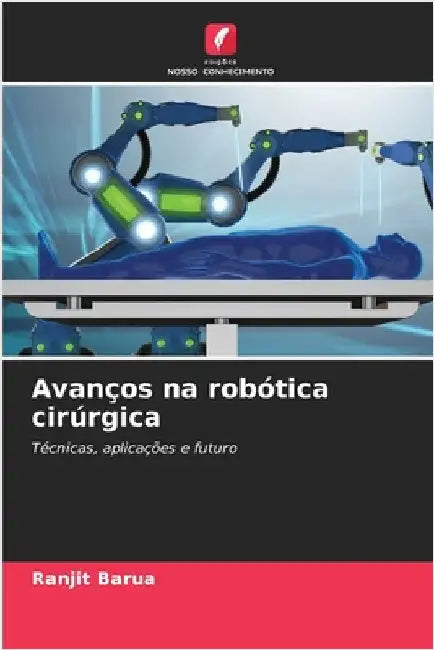 Avanços na robótica cirúrgica by Barua, Ranjit
