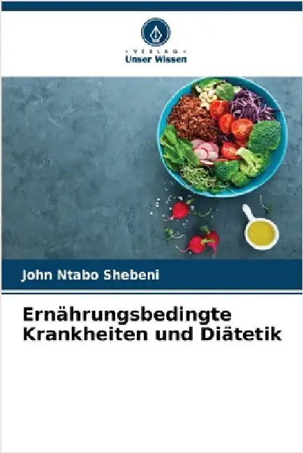 Ernährungsbedingte Krankheiten und Diätetik by Shebeni, John Ntabo