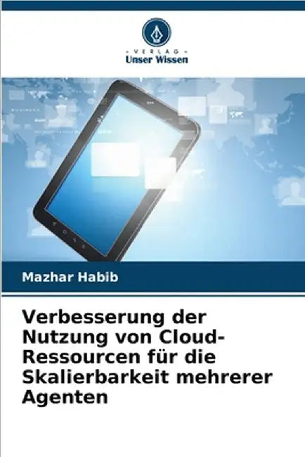 Verbesserung der Nutzung von Cloud-Ressourcen für die Skalierbarkeit mehrerer Agenten by Habib, Mazhar