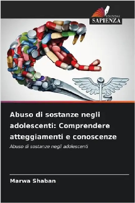 Abuso di sostanze negli adolescenti: Comprendere atteggiamenti e conoscenze by Marwa Shaban