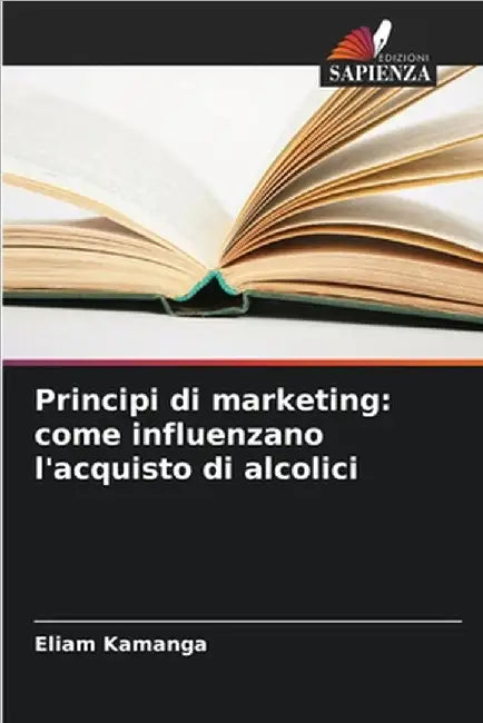 Principi di marketing: come influenzano l'acquisto di alcolici by Kamanga, Eliam