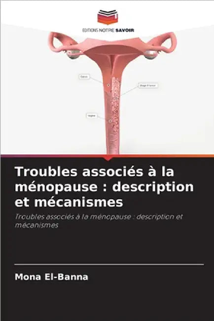 Troubles associés à la ménopause: description et mécanismes by Mona El-Banna