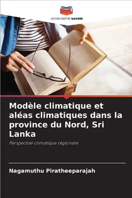 Modèle climatique et aléas climatiques dans la province du Nord, Sri Lanka by Nagamuthu Piratheeparajah