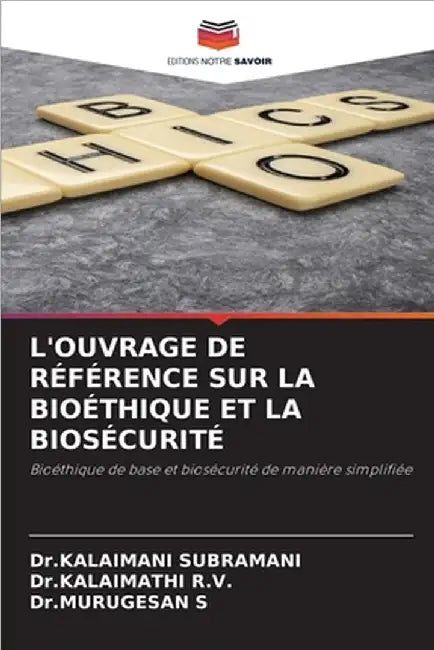 L'Ouvrage de Référence Sur La Bioéthique Et La Biosécurité by Dr Kalaimani Subramani