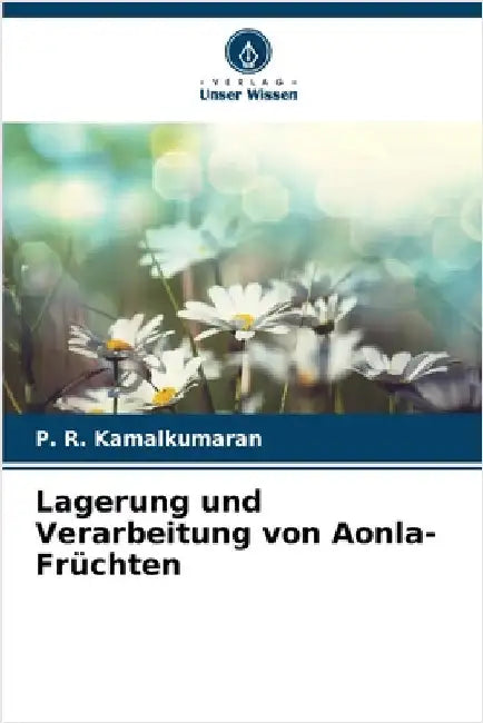 Lagerung und Verarbeitung von Aonla-Früchten by P. R. Kamalkumaran