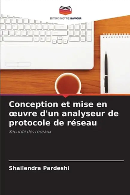 Conception et mise en oeuvre d'un analyseur de protocole de réseau by Shailendra Pardeshi