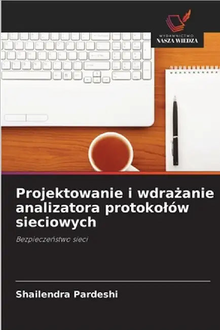 Projektowanie i wdrażanie analizatora protokolów sieciowych by Pardeshi, Shailendra