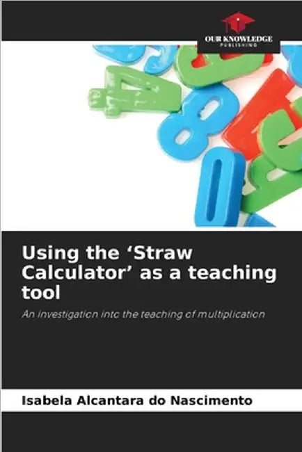 Using the 'Straw Calculator' as a teaching tool by Alcantara Do Nascimento, Isabela