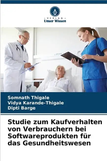 Studie zum Kaufverhalten von Verbrauchern bei Softwareprodukten für das Gesundheitswesen by Thigale, Somnath