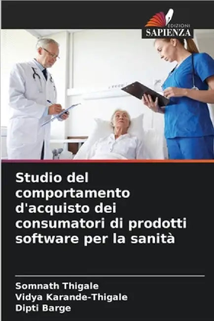 Studio del comportamento d'acquisto dei consumatori di prodotti software per la sanità by Thigale, Somnath
