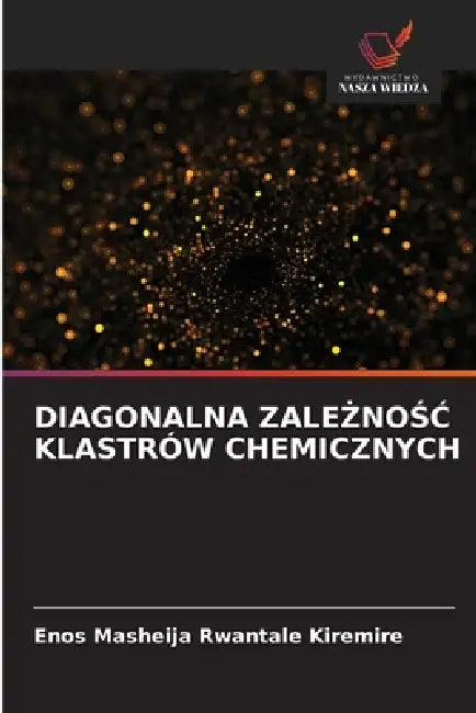 Diagonalna ZaleŻnoŚĆ Klastrów Chemicznych by Enos Masheija Rwantale Kiremire