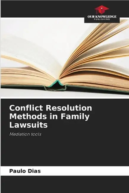 Conflict Resolution Methods in Family Lawsuits by Dias, Paulo