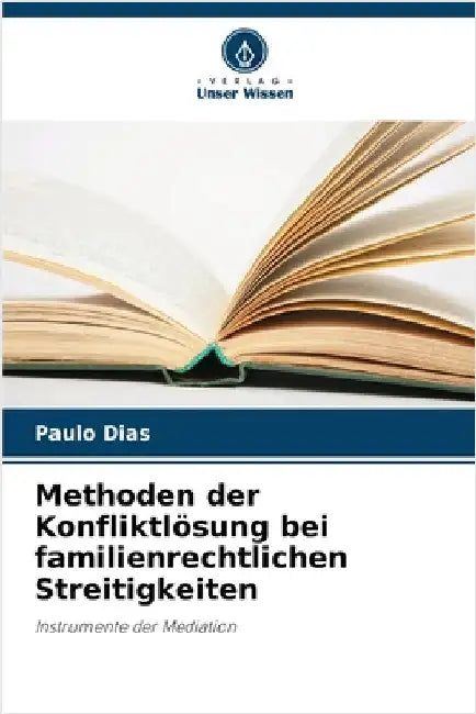 Methoden der Konfliktlösung bei familienrechtlichen Streitigkeiten by Dias, Paulo