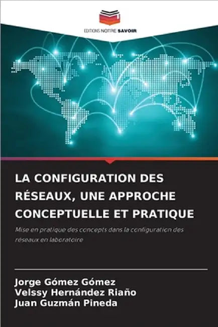 La Configuration Des Réseaux, Une Approche Conceptuelle Et Pratique by Jorge Gómez Gómez
