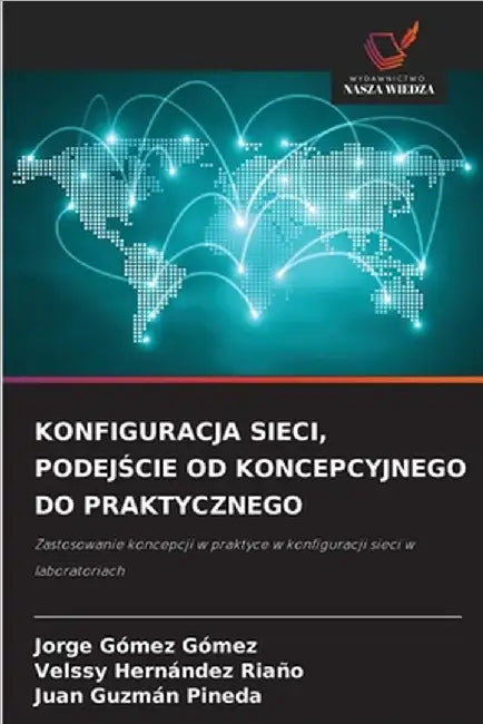 Konfiguracja Sieci, PodejŚcie Od Koncepcyjnego Do Praktycznego by Jorge Gómez Gómez