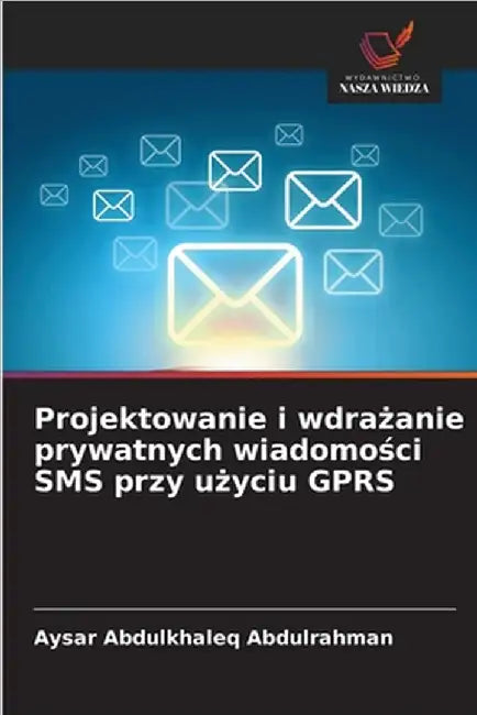 Projektowanie i wdrażanie prywatnych wiadomości SMS przy użyciu GPRS by Aysar Abdulkhaleq Abdulrahman