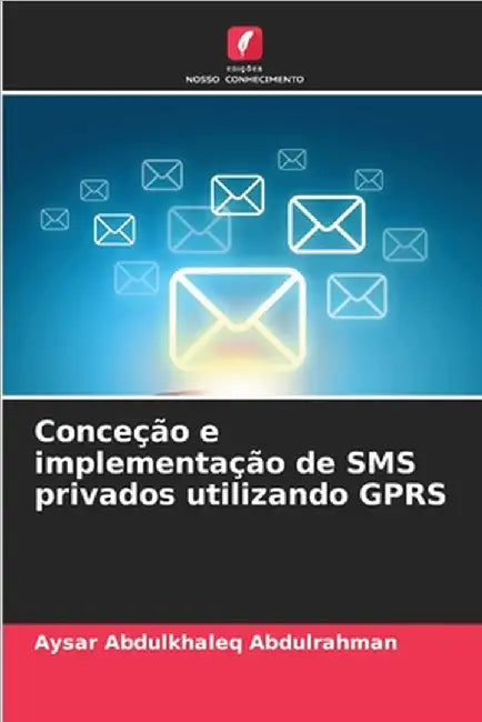 Conceção e implementação de SMS privados utilizando GPRS by Aysar Abdulkhaleq Abdulrahman