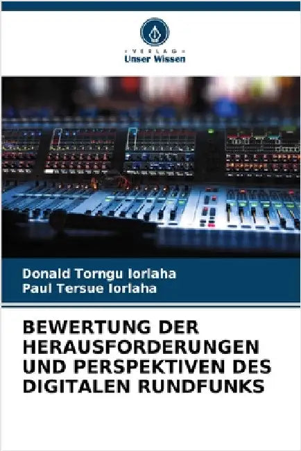 Bewertung Der Herausforderungen Und Perspektiven Des Digitalen Rundfunks by Donald Torngu Iorlaha