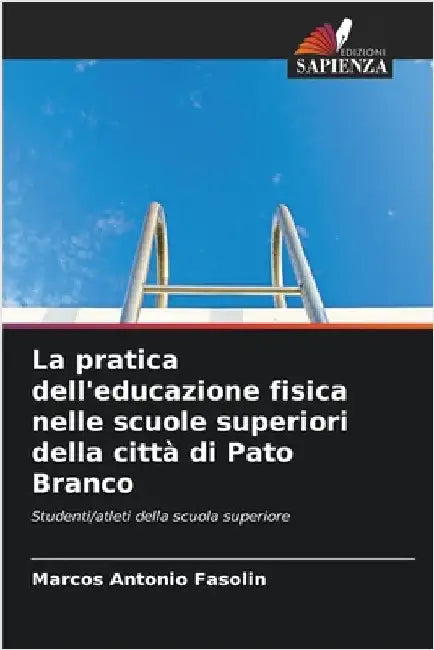 La pratica dell'educazione fisica nelle scuole superiori della città di Pato Branco by Marcos Antonio Fasolin