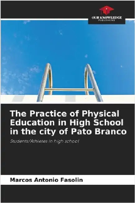 The Practice of Physical Education in High School in the city of Pato Branco by Marcos Antonio Fasolin