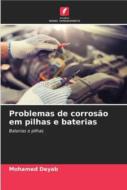 Problemas de corrosão em pilhas e baterias by Deyab, Mohamed