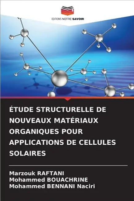 Étude Structurelle de Nouveaux Matériaux Organiques Pour Applications de Cellules Solaires by Raftani, Marzouk