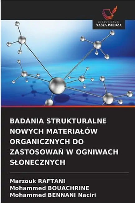 Badania Strukturalne Nowych Materialów Organicznych Do ZastosowaŃ W Ogniwach Slonecznych by Marzouk Raftani
