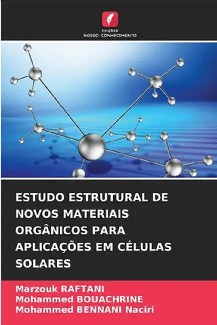 Estudo Estrutural de Novos Materiais Orgânicos Para Aplicações Em Células Solares by Marzouk Raftani