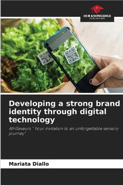 Developing a strong brand identity through digital technology by Diallo, Mariata